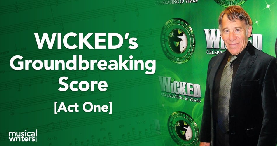 Wicked the Musical’s Groundbreaking Score – Act 1
