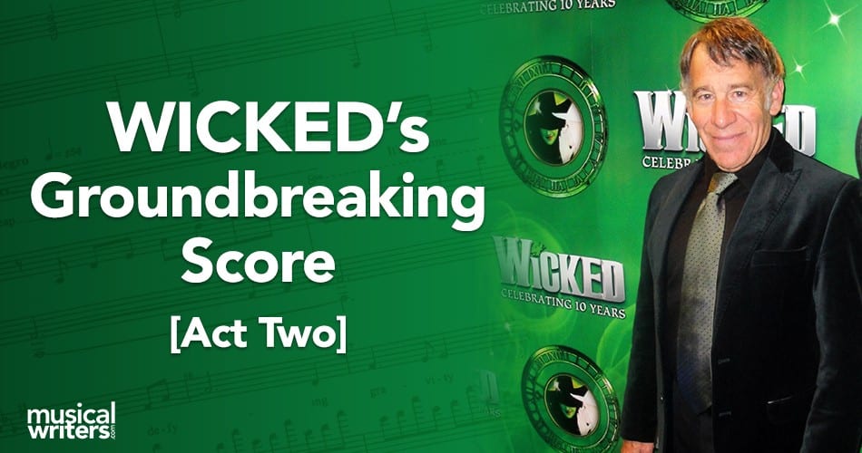 Wicked the Musical’s Groundbreaking Score – Act 2