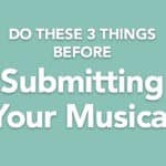 Do These 3 Things Before Submitting Your Musical
