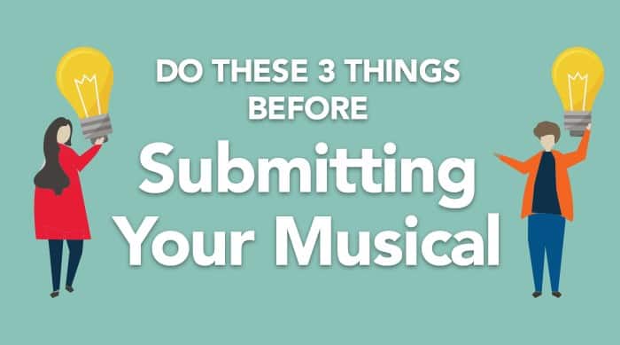 Do These 3 Things Before Submitting Your Musical