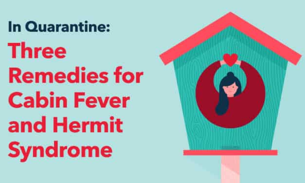 In Quarantine: Three Remedies for Cabin Fever and Hermit Syndrome