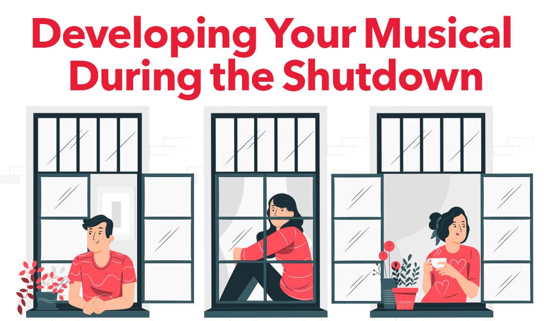 Developing Your Musical During the Shutdown