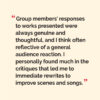 “Group members' responses to works presented were always genuine and thoughtful, and I think often reflective of a general audience reaction. I personally found much in the critiques that led me to Immediate rewrites to improve scenes and songs.”