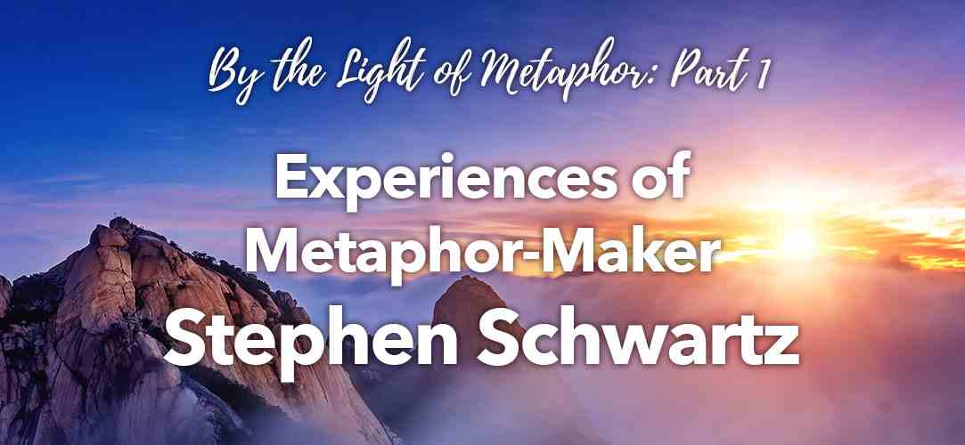 By the Light of Metaphor: Experiences of Metaphor-Maker Stephen Schwartz