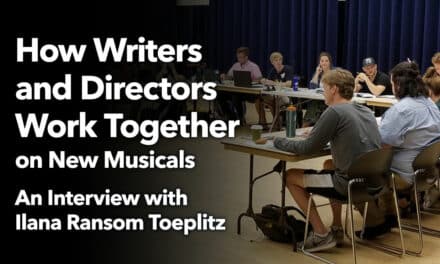 How Writers and Directors Work Together on New Musicals: An Interview with Ilana Ransom Toeplitz