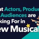 What Actors, Producers and Audiences are Looking For in New Musicals