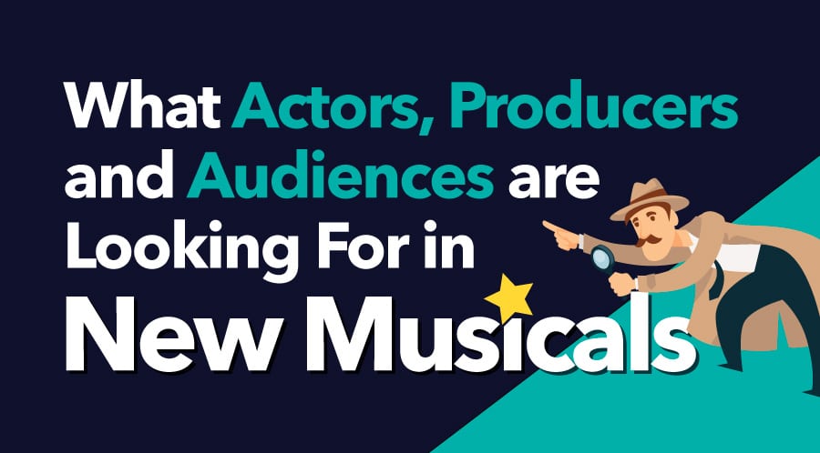 What Actors, Producers and Audiences are Looking For in New Musicals