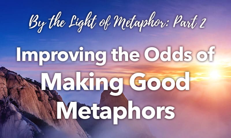 By the Light of Metaphor: Improving the Odds of Making Good Metaphors