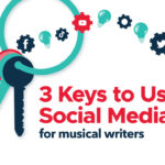 Three Keys to Using Social Media for Musical Writers