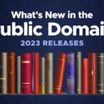 What’s New in the Public Domain for 2023