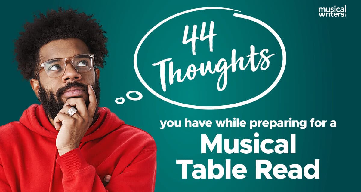 44 Thoughts You Have While Preparing for a Musical Table Read