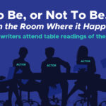 To Be, or Not To Be… In the Room Where it Happens: Should musical writers attend table readings of their work?