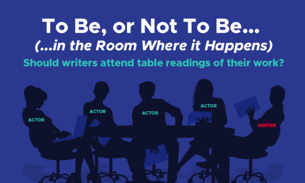 To Be, or Not To Be… In the Room Where it Happens: Should musical writers attend table readings of their work?