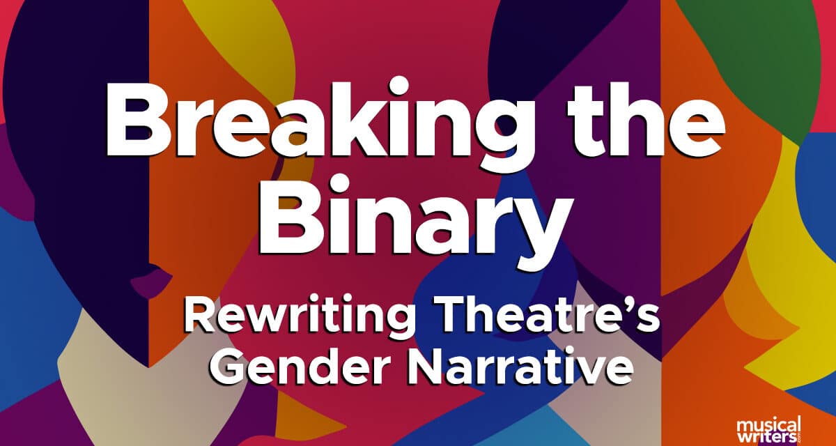 Breaking the Binary: Rewriting Theatre’s Gender Narrative