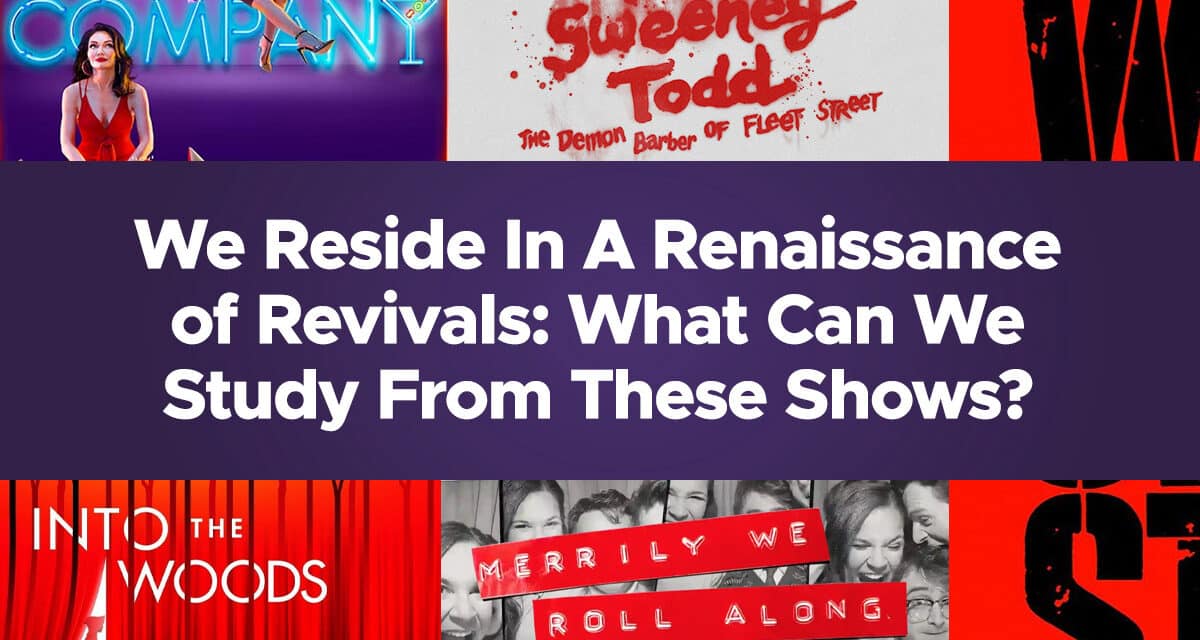 We Reside In A Renaissance of Revivals on Broadway: What Can We Study From These Shows?