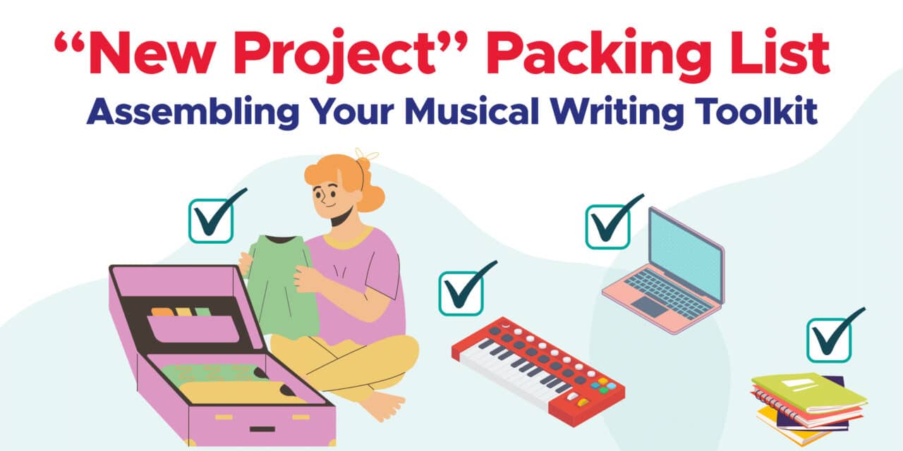 A “New Project” Packing List: Assembling Your Musical Writing Toolkit