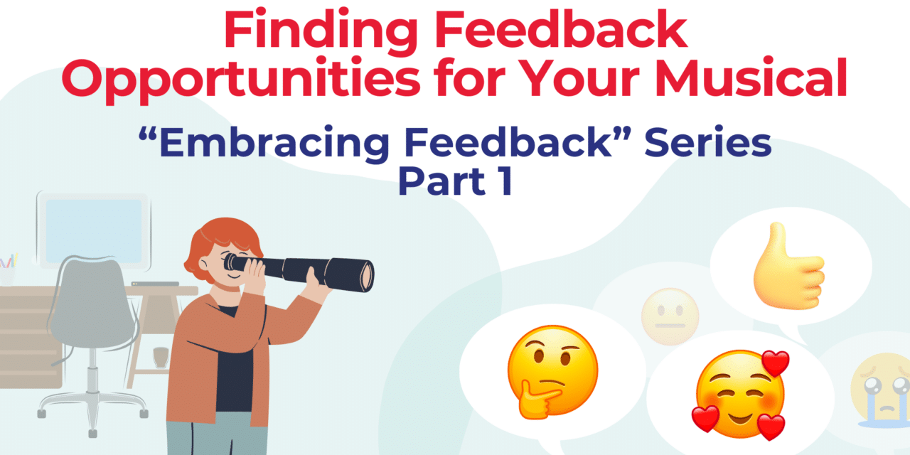 Finding Feedback Opportunities for Your Musical: “Embracing Feedback” Series, Part 1