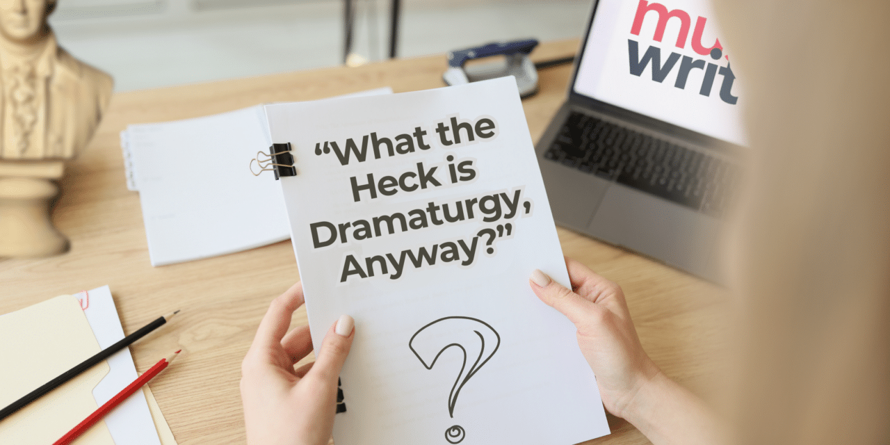 What the Heck is Dramaturgy, Anyway?