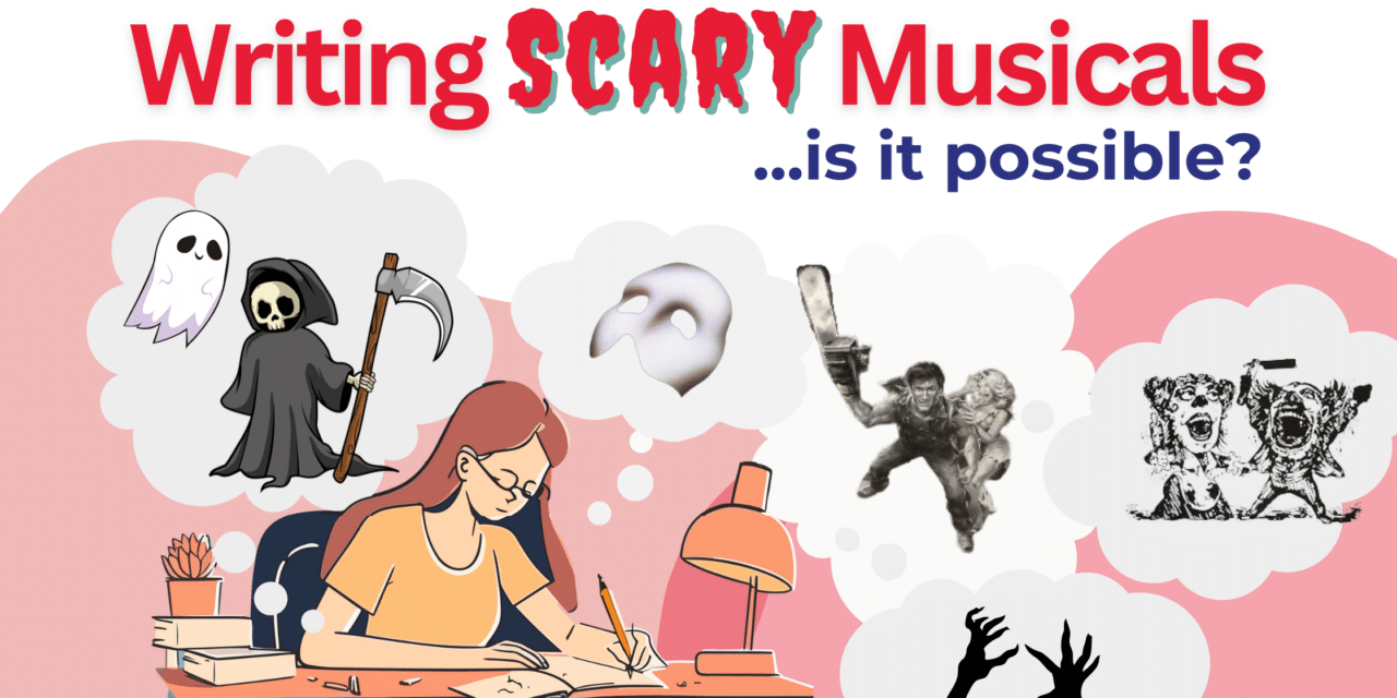 Writing Scary Musicals: Is it Even Possible?