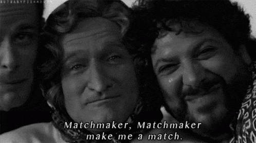 Matchmaker, matchmaker, make me a match.