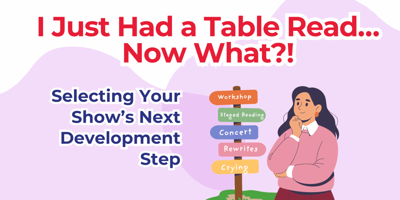 I Just Had a Table Read: Now What? (Your Next Musical Development Steps)
