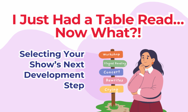 I Just Had a Table Read: Now What? (Your Next Musical Development Steps)