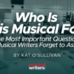 Who is this Musical For: The Most Important Marketing Question Musical Writers Forget to Ask