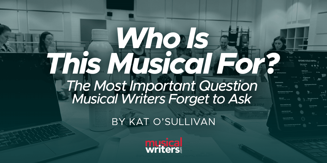 Who is this Musical For: The Most Important Marketing Question Musical Writers Forget to Ask